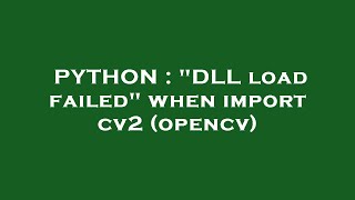 PYTHON  quotDLL load failedquot when import cv2 opencv [upl. by Oirasor]