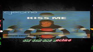 C Jérôme Kiss Me Karaoké [upl. by Silbahc]