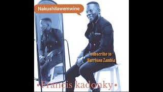 Francis kadonky Nakushilawemwine 2022leatest song dont forget to subscribe be blessed [upl. by Airres]