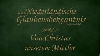 Artikel 26 Von Christus unserem Mittler  Niederländisches Glaubensbekenntnis [upl. by Anahsat]