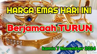 HARGA EMAS HARI INI ANJLOK  KAMIS 7 NOVEMBER 2024  HARGA EMAS PERHIASAN  ANTAM  UBS  EMAS 24K [upl. by Nniuq]