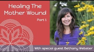 Healing The Mother Wound Part 1 with Bethany Webster  E7 [upl. by Ydiarf320]