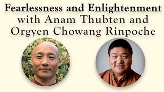 Fearlessness and Enlightenment with Anam Thubten and Orgyen Chowang Rinpoche [upl. by Atinej]