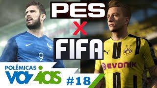 PES OU FIFA  POLÊMICAS VAZIAS 18 [upl. by Angele236]