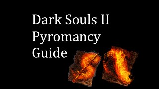 Dark Souls II Pyromancy Guide [upl. by Marella449]