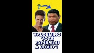 VALDEMIRO VOCÊ EXPULSOU A COVID SHORTS VALDEMIROSANTIAGO EDUARDOCOSTA [upl. by Sirad487]