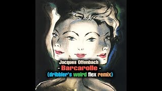 Jacques Offenbach  Barcarolle Dribblers Weird Flex Remix [upl. by Philana]