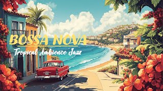 Tropical Bossa Nova  Positive Bossa Jazz to Sunny Day Begins  November Ambience amp Calm Ocean Waves [upl. by Essined2]