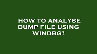 How to analyse dump file using windbg [upl. by Ahsiniuq]