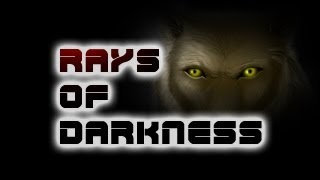 Rays of Darkness [upl. by Skinner]