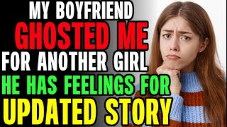 My Boyfriend GHOSTED ME For Another Girl He HAS FEELINGS FOR rRelationships [upl. by Arramat3]