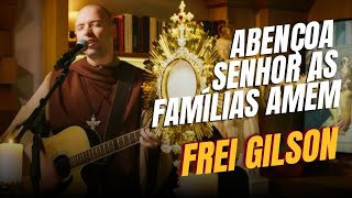 Frei Gilson canta Abençoa senhor as famílias amém  Padre Zezinho [upl. by Adnilab872]