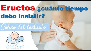 👶🏻 ERUCTOS ¿CUÁNTO TIEMPO DEBO INSISTIR  Cólico del lactante  Rafael Carvajal [upl. by Cormack]