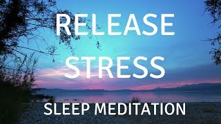 SLEEP GUIDED MEDITATION RELEASE STRESS A guided sleep meditation help you sleep and relax [upl. by Ainitsirhc]