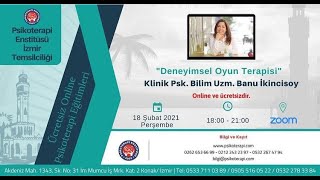 Klinik Psk Bilim Uzm Banu İkincisoy  Deneyimsel Oyun Terapisi [upl. by Norre]