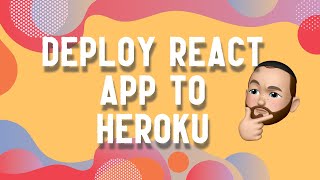 How To Deploy a React Application to Heroku [upl. by Ehrlich]