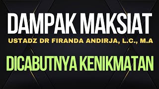 DAMPAK MAKSIAT Dicabutnya Kenikmatan Ustadz Dr Firanda Andirja LCMA [upl. by Bysshe]