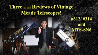 3 Mini Reviews of Vintage Meades 312 and 314 Refractors and the MTSSN6 SchmidtNewt [upl. by Ocir]