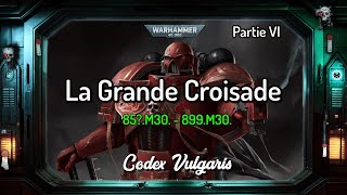 La Grande Croisade  Partie VI  85M30  899M30  Warhammer Lore  Codex Vulgaris [upl. by Aihtnic]