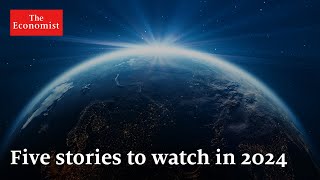 The World Ahead 2024 five stories to watch out for [upl. by Assenov]