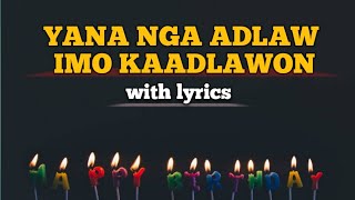 YANA NGA ADLAW IMO KAADLAWON WARAY BIRTHDAY quotMANANITAquot SONG with lyrics [upl. by Gwen142]