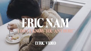 Eric Nam  I Dont Know You Anymore Official Lyric Video [upl. by Aicenaj695]