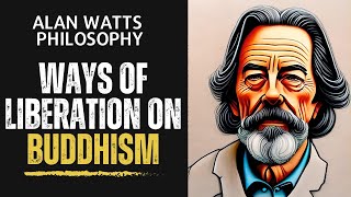 ALAN WATTS  WAYS OF LIBERATION  ON BUDDHISM [upl. by Gernhard]