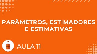 Parâmetros Estimadores e Estimativas  Estatística Básica 11 [upl. by Eelsnia33]