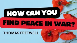 How Can You Find Peace in War Remembrance Day – Thomas Fretwell [upl. by Anayek]