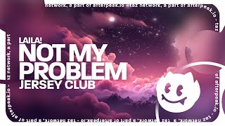 Laila  Not My Problem Lyrics Jersey Club Remix [upl. by Annaeed]