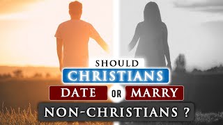 Should a CHRISTIAN DATE or MARRY a NONCHRISTIAN [upl. by Arakawa]