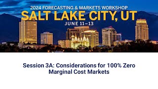 2024 Forecasting amp Markets Workshop Session 3A Considerations for 100 Zero Marginal Cost Markets [upl. by Turnheim413]