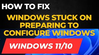 Windows Stuck on Preparing to Configure Windows in Windows 11  10 Fixed [upl. by Eirak]