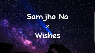 Samjho Na x Wishes Lyrics  Mashup  Instagram Version [upl. by Humpage]