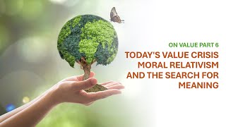 On Value Part 6  Todays Value Crisis Moral Relativism and the Search for Meaning [upl. by Arem]