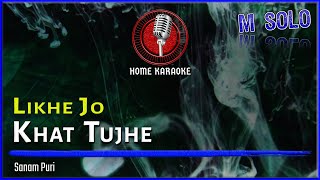 Likhe Jo Khat Tujhe  M Solo  Sanam Puri Home Karaoke [upl. by Pegg]