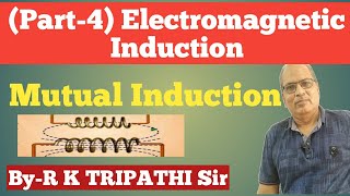 Part4 Electromagnetic Induction Mutual induction By  R K TRIPATHI Sir [upl. by Martella]