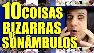 10 COISAS BIZARRAS FEITAS POR SONÂMBULOS  MUNDO BIZARRO [upl. by Ada]