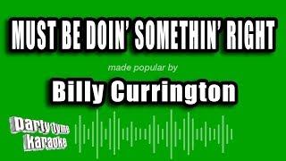 Billy Currington  Must Be Doin Somethin Right Karaoke Version [upl. by Knut509]