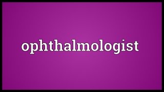 Ophthalmologist Meaning [upl. by Handler]