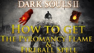 Dark Souls 2 Where to get the Pyromancy Flame amp the Fireball Spell [upl. by Esiralc415]