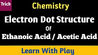 Electron Dot Structure Of Etanoic Acid  Electron Dot Structure [upl. by Annaihs]