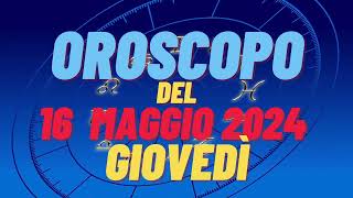 Oroscopo 16 maggio 2024 giovedì 🌟segni oroscopo di oggi 16 maggio oroscopo del giorno 16 maggio 2024 [upl. by Elletsyrc]