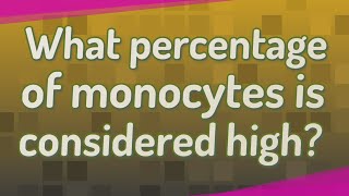 What percentage of monocytes is considered high [upl. by Onitsoga876]