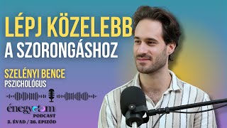 LÉPJ KÖZELEBB A SZORONGÁSHOZ  BESZÉLGETÉS SZELÉNYI BENCE PSZICHOLÓGUSSAL ÉNEGYETEM PODCAST 226 [upl. by Avehs]