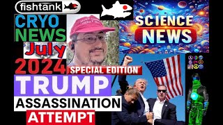 CRYONEWS JULY 2024 Trump Assassination Attempt Science News CryoKeen On fishtankbloodgames [upl. by Kawai457]