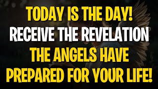 TODAY IS THE DAY RECEIVE THE REVELATION THE ANGELS HAVE PREPARED FOR YOUR LIFE [upl. by Nepets]