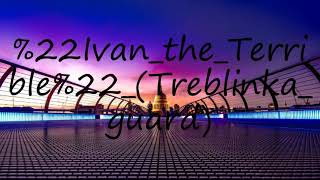 How to pronounce quotIvan the Terriblequot Treblinka guard [upl. by Dewitt461]