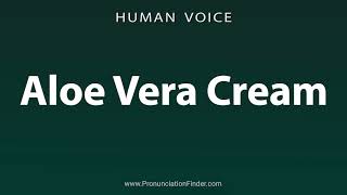 How To Pronounce Aloe Vera Cream [upl. by Ernie909]