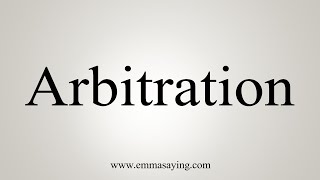 How To Say Arbitration [upl. by Gordie302]